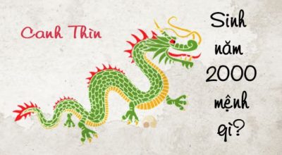 Tuổi Canh Thìn Nam và Nữ sinh năm 2000 mệnh gì